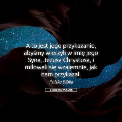 Picture 05 - 1 Jana 3:23 POLUBG - A to jest jego przykazanie, abyśmy wierzyli w - Bible Verse Picture
