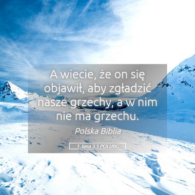 Picture 05 - 1 Jana 3:5 POLUBG - A wiecie, że on się objawił, aby zgładzić - Bible Verse Picture