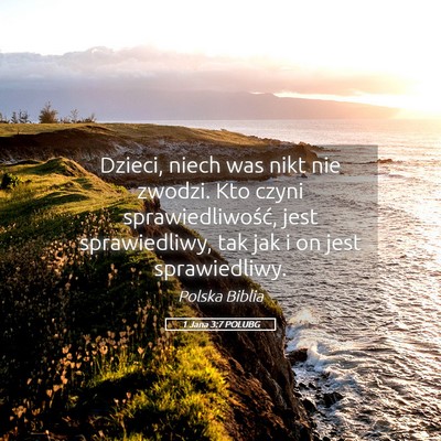 Picture 05 - 1 Jana 3:7 POLUBG - Dzieci, niech was nikt nie zwodzi. Kto czyni - Bible Verse Picture