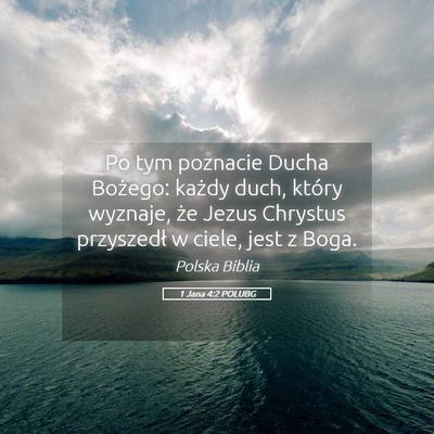 Picture 05 - 1 Jana 4:2 POLUBG - Po tym poznacie Ducha Bożego: każdy duch, - Bible Verse Picture