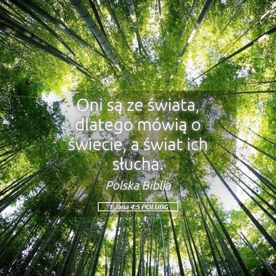 Picture 05 - 1 Jana 4:5 POLUBG - Oni są ze świata, dlatego mówią o świecie, a - Bible Verse Picture