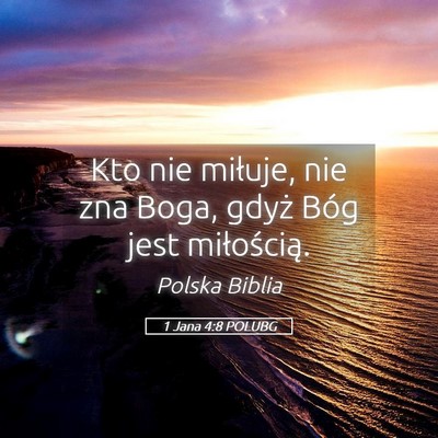 Picture 05 - 1 Jana 4:8 POLUBG - Kto nie miłuje, nie zna Boga, gdyż Bóg jest - Bible Verse Picture