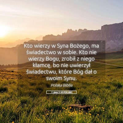 Picture 05 - 1 Jana 5:10 POLUBG - Kto wierzy w Syna Bożego, ma świadectwo w - Bible Verse Picture