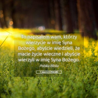Picture 05 - 1 Jana 5:13 POLUBG - To napisałem wam, którzy wierzycie w imię Syna - Bible Verse Picture