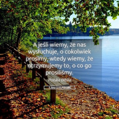 Picture 05 - 1 Jana 5:15 POLUBG - A jeśli wiemy, że nas wysłuchuje, o cokolwiek - Bible Verse Picture