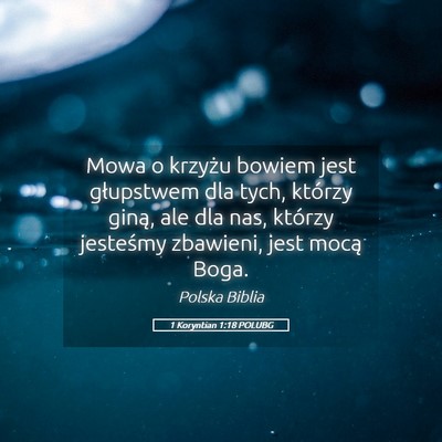 Picture 05 - 1 Koryntian 1:18 POLUBG - Mowa o krzyżu bowiem jest głupstwem dla tych, - Bible Verse Picture