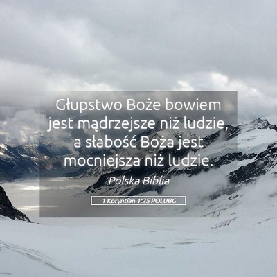 Picture 05 - 1 Koryntian 1:25 POLUBG - Głupstwo Boże bowiem jest mądrzejsze niż - Bible Verse Picture