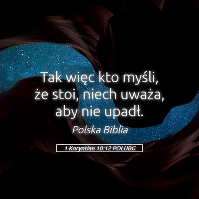 Picture 05 - 1 Koryntian 10:12 POLUBG - Tak więc kto myśli, że stoi, niech uważa, aby - Bible Verse Picture