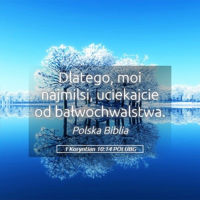 Picture 05 - 1 Koryntian 10:14 POLUBG - Dlatego, moi najmilsi, uciekajcie od - Bible Verse Picture