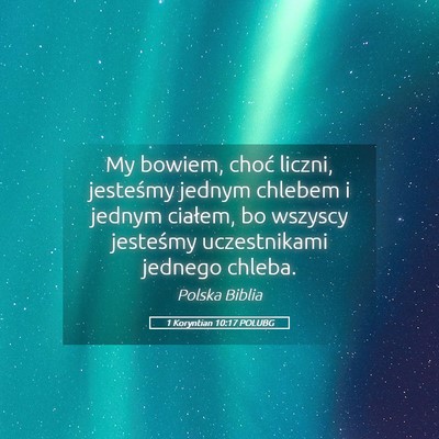 Picture 05 - 1 Koryntian 10:17 POLUBG - My bowiem, choć liczni, jesteśmy jednym chlebem - Bible Verse Picture