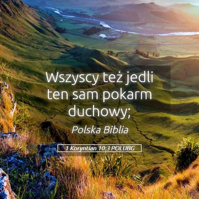 Picture 05 - 1 Koryntian 10:3 POLUBG - Wszyscy też jedli ten sam pokarm - Bible Verse Picture