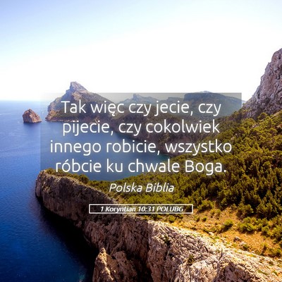 Picture 05 - 1 Koryntian 10:31 POLUBG - Tak więc czy jecie, czy pijecie, czy cokolwiek - Bible Verse Picture
