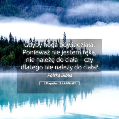 Picture 05 - 1 Koryntian 12:15 POLUBG - Gdyby noga powiedziała: Ponieważ nie jestem - Bible Verse Picture