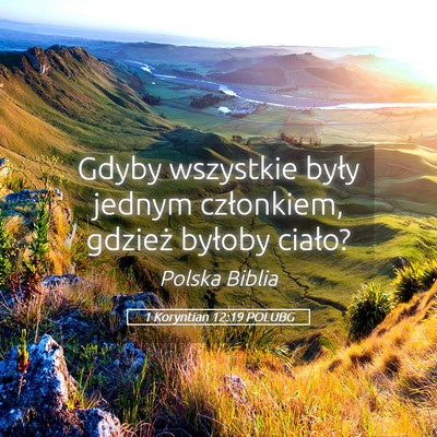 Picture 05 - 1 Koryntian 12:19 POLUBG - Gdyby wszystkie były jednym członkiem, gdzież - Bible Verse Picture