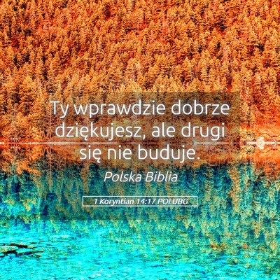 Picture 05 - 1 Koryntian 14:17 POLUBG - Ty wprawdzie dobrze dziękujesz, ale drugi się - Bible Verse Picture