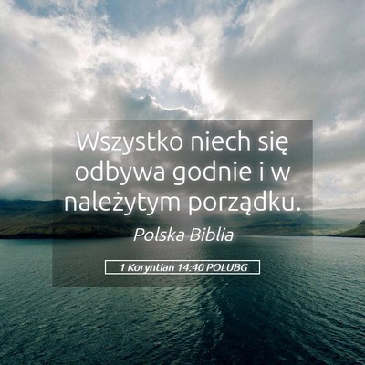 Picture 05 - 1 Koryntian 14:40 POLUBG - Wszystko niech się odbywa godnie i w należytym - Bible Verse Picture