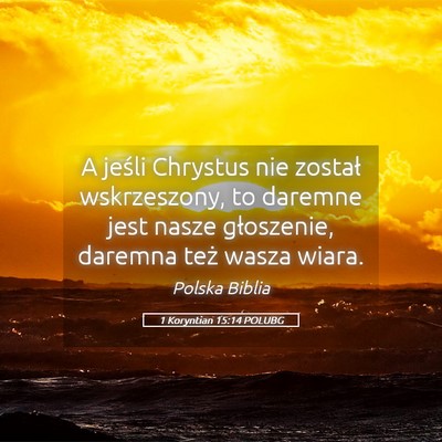 Picture 05 - 1 Koryntian 15:14 POLUBG - A jeśli Chrystus nie został wskrzeszony, to - Bible Verse Picture