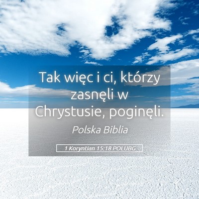 Picture 05 - 1 Koryntian 15:18 POLUBG - Tak więc i ci, którzy zasnęli w Chrystusie, - Bible Verse Picture