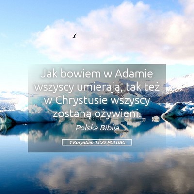 Picture 05 - 1 Koryntian 15:22 POLUBG - Jak bowiem w Adamie wszyscy umierają, tak też w - Bible Verse Picture