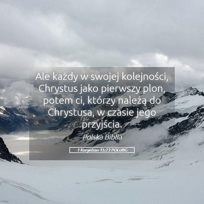 Picture 05 - 1 Koryntian 15:23 POLUBG - Ale każdy w swojej kolejności, Chrystus jako - Bible Verse Picture