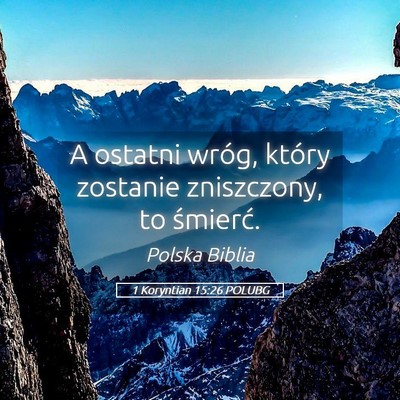 Picture 05 - 1 Koryntian 15:26 POLUBG - A ostatni wróg, który zostanie zniszczony, to - Bible Verse Picture