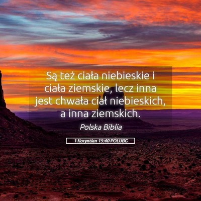 Picture 05 - 1 Koryntian 15:40 POLUBG - Są też ciała niebieskie i ciała ziemskie, - Bible Verse Picture