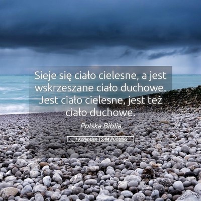 Picture 05 - 1 Koryntian 15:44 POLUBG - Sieje się ciało cielesne, a jest wskrzeszane - Bible Verse Picture