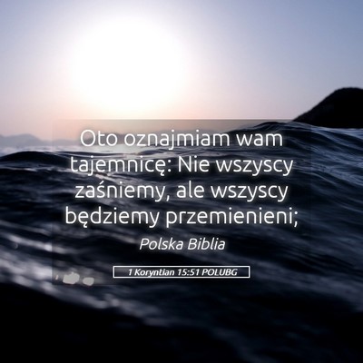 Picture 05 - 1 Koryntian 15:51 POLUBG - Oto oznajmiam wam tajemnicę: Nie wszyscy - Bible Verse Picture