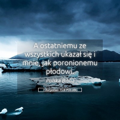 Picture 05 - 1 Koryntian 15:8 POLUBG - A ostatniemu ze wszystkich ukazał się i mnie, - Bible Verse Picture