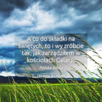 Picture 05 - 1 Koryntian 16:1 POLUBG - A co do składki na świętych, to i wy zróbcie - Bible Verse Picture