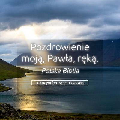 Picture 05 - 1 Koryntian 16:21 POLUBG - Pozdrowienie moją, Pawła, - Bible Verse Picture