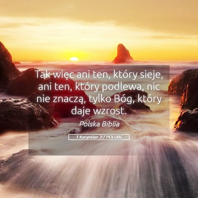Picture 05 - 1 Koryntian 3:7 POLUBG - Tak więc ani ten, który sieje, ani ten, który - Bible Verse Picture