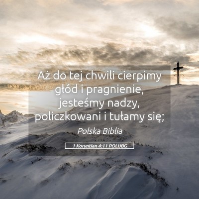 Picture 05 - 1 Koryntian 4:11 POLUBG - Aż do tej chwili cierpimy głód i pragnienie, - Bible Verse Picture