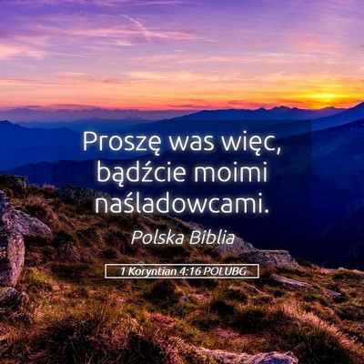 Picture 05 - 1 Koryntian 4:16 POLUBG - Proszę was więc, bądźcie moimi - Bible Verse Picture