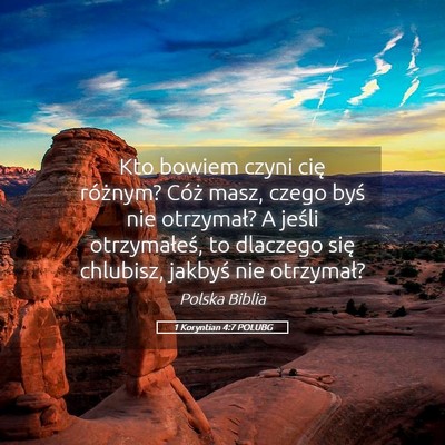 Picture 05 - 1 Koryntian 4:7 POLUBG - Kto bowiem czyni cię różnym? Cóż masz, czego - Bible Verse Picture