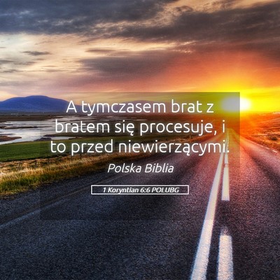 Picture 05 - 1 Koryntian 6:6 POLUBG - A tymczasem brat z bratem się procesuje, i to - Bible Verse Picture