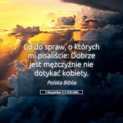 Picture 05 - 1 Koryntian 7:1 POLUBG - Co do spraw, o których mi pisaliście: Dobrze - Bible Verse Picture