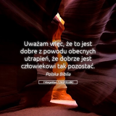 Picture 05 - 1 Koryntian 7:26 POLUBG - Uważam więc, że to jest dobre z powodu - Bible Verse Picture