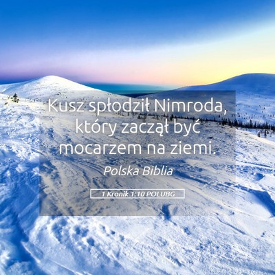 Picture 05 - 1 Kronik 1:10 POLUBG - Kusz spłodził Nimroda, który zaczął być - Bible Verse Picture
