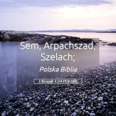 Picture 05 - 1 Kronik 1:24 POLUBG - Sem, Arpachszad, - Bible Verse Picture