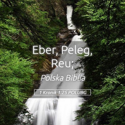 Picture 05 - 1 Kronik 1:25 POLUBG - Eber, Peleg, - Bible Verse Picture