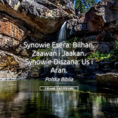 Picture 05 - 1 Kronik 1:42 POLUBG - Synowie Esera: Bilhan, Zaawan i Jaakan. Synowie - Bible Verse Picture