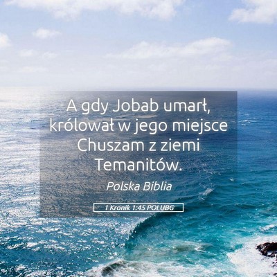 Picture 05 - 1 Kronik 1:45 POLUBG - A gdy Jobab umarł, królował w jego miejsce - Bible Verse Picture