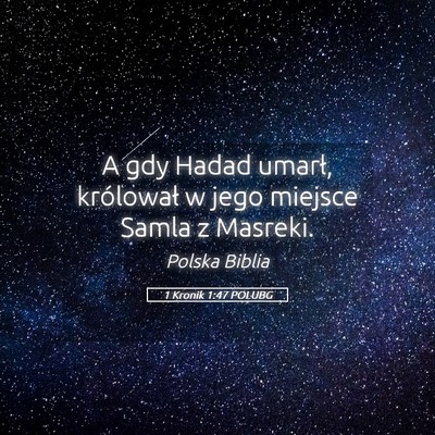 Picture 05 - 1 Kronik 1:47 POLUBG - A gdy Hadad umarł, królował w jego miejsce - Bible Verse Picture