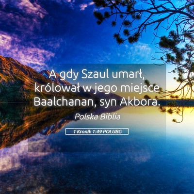 Picture 05 - 1 Kronik 1:49 POLUBG - A gdy Szaul umarł, królował w jego miejsce - Bible Verse Picture