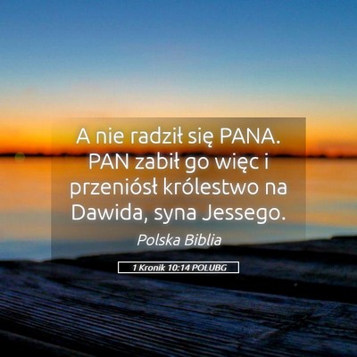 Picture 05 - 1 Kronik 10:14 POLUBG - A nie radził się PANA. PAN zabił go więc i - Bible Verse Picture