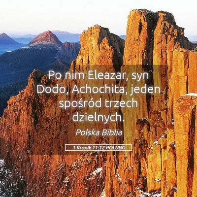 Picture 05 - 1 Kronik 11:12 POLUBG - Po nim Eleazar, syn Dodo, Achochita, jeden - Bible Verse Picture