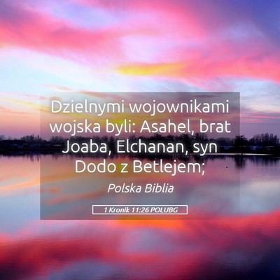 Picture 05 - 1 Kronik 11:26 POLUBG - Dzielnymi wojownikami wojska byli: Asahel, brat - Bible Verse Picture
