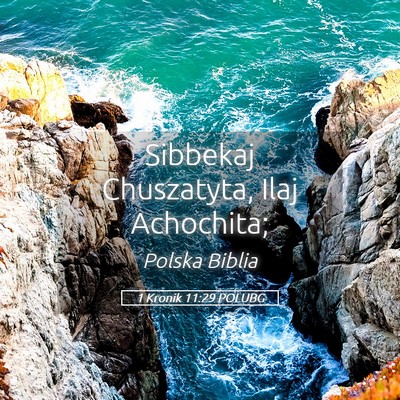 Picture 05 - 1 Kronik 11:29 POLUBG - Sibbekaj Chuszatyta, Ilaj - Bible Verse Picture