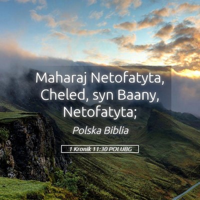Picture 05 - 1 Kronik 11:30 POLUBG - Maharaj Netofatyta, Cheled, syn Baany, - Bible Verse Picture